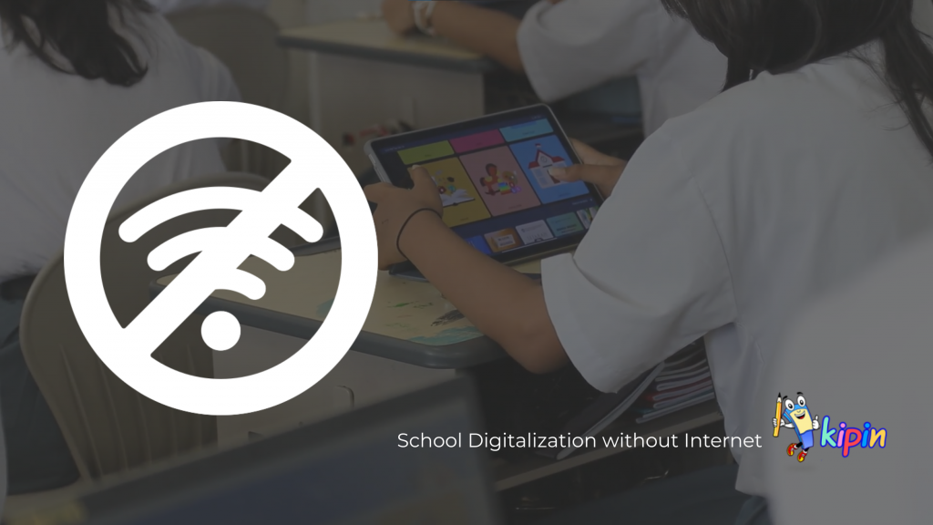 Kipin for School Digitalization without Internet
